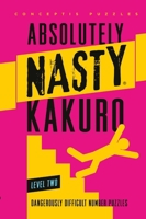 Absolutely Nasty® Kakuro Level Two 1454969970 Book Cover