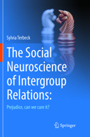 The Social Neuroscience of Intergroup Relations:: Prejudice, can we cure it? 3319463365 Book Cover