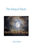 The Song of Souls -North Node Taurus: Your North Node Sign, Your Innermost Pain, and Your Magic Cure 1984289187 Book Cover