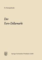 Der Euro-Dollarmarkt: Eine Analyse Seiner Entstehungsgrunde, Seiner Struktur, Seiner Marktelemente Und Seiner Einzelwirtschaftlichen Und Wahrungspolitischen Bedeutung 3322982130 Book Cover