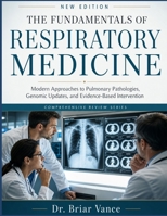 THE FUNDAMENTALS OF RESPIRATORY MEDICINE: Modern Approaches to Pulmonary Pathologies, Genomic Updates, and Evidence-Based Intervention B0GZWY2V5B Book Cover