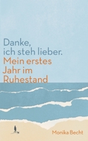 Danke, ich steh lieber. Mein erstes Jahr im Ruhestand 3756228525 Book Cover