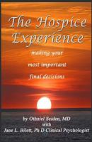The Hospice Experience - making your most important final decision (Boomer Book Series) 1519496281 Book Cover