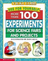 See for Yourself: More Than 100 Experiments for Science Fairs and Projects 1616080833 Book Cover