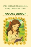 YOU ARE ENOUGH: From insecurity to confidence: "your journey to self-love" B0FQDHC2PN Book Cover