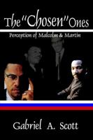 The ''Chosen'' Ones: Perception of Malcolm and Martin 1434904237 Book Cover