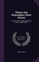 Players and Playwrights I Have Known, Vol. 2 of 2: A Review of the English Stage from 1840 to 1880 (Classic Reprint) 1286882974 Book Cover