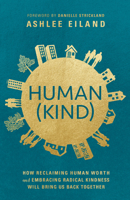 Human(kind): How Reclaiming Human Worth and Embracing Radical Kindness Will Bring Us Back Together 0525653430 Book Cover