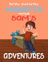 Tiny Funny Monster and Sam's adventures: Books for kids: Children's books by age 5-8, Bedtime stories, Picture Books, Preschool Books, Baby books, Kids books, books about friendship 1545399972 Book Cover