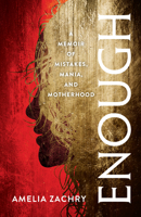 Enough: A Memoir of Mistakes, Mania, and Motherhood 1647422914 Book Cover