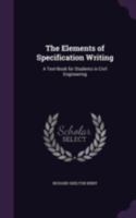 The Elements of Specification Writing; a Text-book for Students in Civil Engineering 1347254560 Book Cover