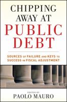 Chipping Away at Public Debt: Sources of Failure and Keys to Success in Fiscal Adjustment 1118043383 Book Cover