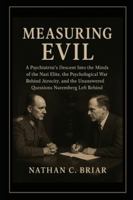 Measuring Evil: A Psychiatrist’s Descent Into the Minds of the Nazi Elite, the Psychological War Behind Atrocity, and the Unanswered Questions Nuremberg Left Behind B0G4K2NYHX Book Cover