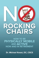 No Rocking Chairs: How to be physically mobile and active now and in retirement 1667815830 Book Cover