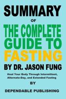 Summary of The Complete Guide to Fasting By Dr. Jason Fung: Heal Your Body Through Intermittent, Alternate-Day, and Extended Fasting 1075856868 Book Cover