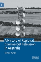 A History of Regional Commercial Television in Australia 3031109430 Book Cover