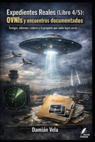 OVNIs y encuentros documentados: Testigos, informes, radares y la pregunta que nadie logró cerrar (Expedientes Reales) (Spanish Edition) B0GL6C958C Book Cover