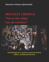 BIOLOGÍA CRIMINAL: "No es mi culpa, fue mi cerebro": PROCESOS ANATOMO-FISIOLOGICOS DE LA CONDUCTA CRIMINAL (Fuero Carcelario) (Spanish Edition) B084DHDMM9 Book Cover