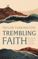 Trembling Faith: How a Distressed Prophet Helps Us Trust God in a Chaotic World 1087765846 Book Cover