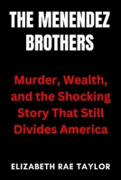 The Menendez Brothers: Murder, Wealth, and the Shocking Story That Still Divides America (America’s Infamous Crimes) B0FN42W4J6 Book Cover