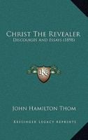 Christ The Revealer: Discourses And Essays 1247002896 Book Cover