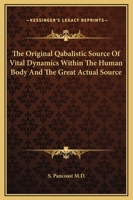 The Original Qabalistic Source Of Vital Dynamics Within The Human Body And The Great Actual Source 141799391X Book Cover