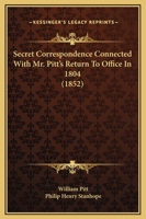 Secret Correspondence Connected With Mr. Pitt's Return To Office In 1804 (1852) 1437494277 Book Cover