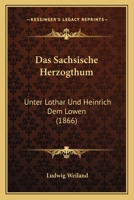 Das Sachsische Herzogtum Unter Lothar Und Heinrich Dem Lowen 1241785597 Book Cover