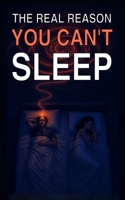 The Real Reason You Can’t Sleep: A Science-Backed Guide to Silencing a Racing Mind and Reclaiming 7 Hours of Deep, Restorative Sleep Every Single Night B0HDKN119M Book Cover