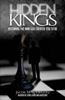 Hidden Kings: Becoming the Man that God Created You to Be 1533307938 Book Cover