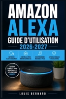 Amazon Alexa Guide d'Utilisation 2026-2027: Maîtrisez votre assistant vocal : configuration, commandes, maison connectée, routines et dépannage pas à pas pour tous les niveaux (French Edition) B0H7G2TMLQ Book Cover