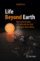 Life Beyond Earth: The Fermi Paradox - Or Why We Are Still Waiting to Meet Aliens 3031816943 Book Cover