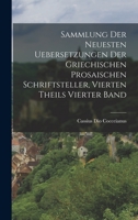 Sammlung der neuesten Uebersetzungen der griechischen prosaischen Schriftsteller, vierten Theils vierter Band 1016640404 Book Cover