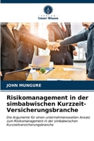 Risikomanagement in der simbabwischen Kurzzeit-Versicherungsbranche: Die Argumente für einen unternehmensweiten Ansatz zum Risikomanagement in der ... Kurzzeitversicherungsbranche 6202786124 Book Cover