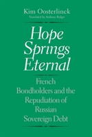 Hope Springs Eternal: French Bondholders and the Repudiation of Russian Sovereign Debt 0300190913 Book Cover