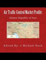 Air Traffic Control Market Profile: Islamic Republic of Iran 1536869007 Book Cover