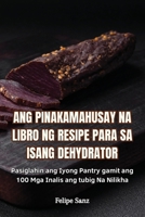 Ang Pinakamahusay Na Libro Ng Resipe Para Sa Isang Dehydrator (Philippine Languages Edition) 183593434X Book Cover