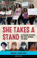 She Takes a Stand: 16 Fearless Activists Who Have Changed the World 1613730268 Book Cover