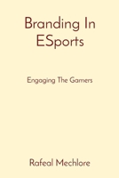 Branding In ESports: Engaging The Gamers 8196716141 Book Cover