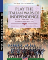 Play the Italian wars of Independence: Gioca a wargame alle guerre risorgimentali (Paper battles & diorama) 8893275430 Book Cover