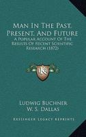 Der Mensch und seine Stellung in Natur und Gesellschaft in Vergangenheit, Gegenwart und Zukunft; oder, Woher kommen wir? Wer sind wir? Wohin gehen wir? 3337427820 Book Cover