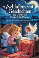 Schlafenszeit Geschichten und Gebete Für Christian Kinder: 100+ biblische Geschichten, Gebete und Reflexionen, um deinen Glauben und dein Vertrauen in Gott aufzubauen (German Edition) B0FK2DVWZX Book Cover