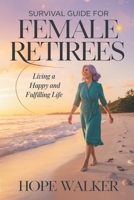 Survival Guide for Female Retirees: Living a Happy and Fulfilling Life B0DWMZT5VZ Book Cover