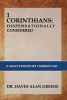 1 CORINTHIANS: DISPENSATIONALLY CONSIDERED: A Grace Expositional Commentary B0CW1F1R2M Book Cover