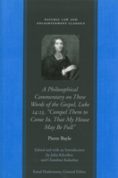 A Philosophical Commentary on these Words of The Gospel, Luke 14.23: "Compel Them to Come In, That My House May Be Full (Natural Law and Enlightenment Classics) 0865974950 Book Cover