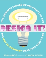 Design It!: The Ordinary Things We Use Every Day and the Not-So-Ordinary Ways They Came to Be 0887768466 Book Cover