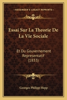 Essai Sur La Theorie De La Vie Sociale: Et Du Gouvernement Representatif (1833) 1166783847 Book Cover