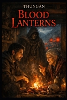Blood Lanterns: Blood Lanterns: A Pact of Fire, Souls, and Eternal Winter B0GLQSH1FY Book Cover