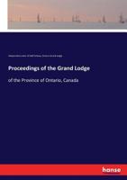 Proceedings Of The Grand Lodge Of The Province Of Ontario, Canada 3337223532 Book Cover