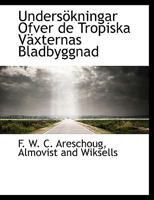 Undersökningar Ofver de Tropiska Växternas Bladbyggnad 1140644947 Book Cover